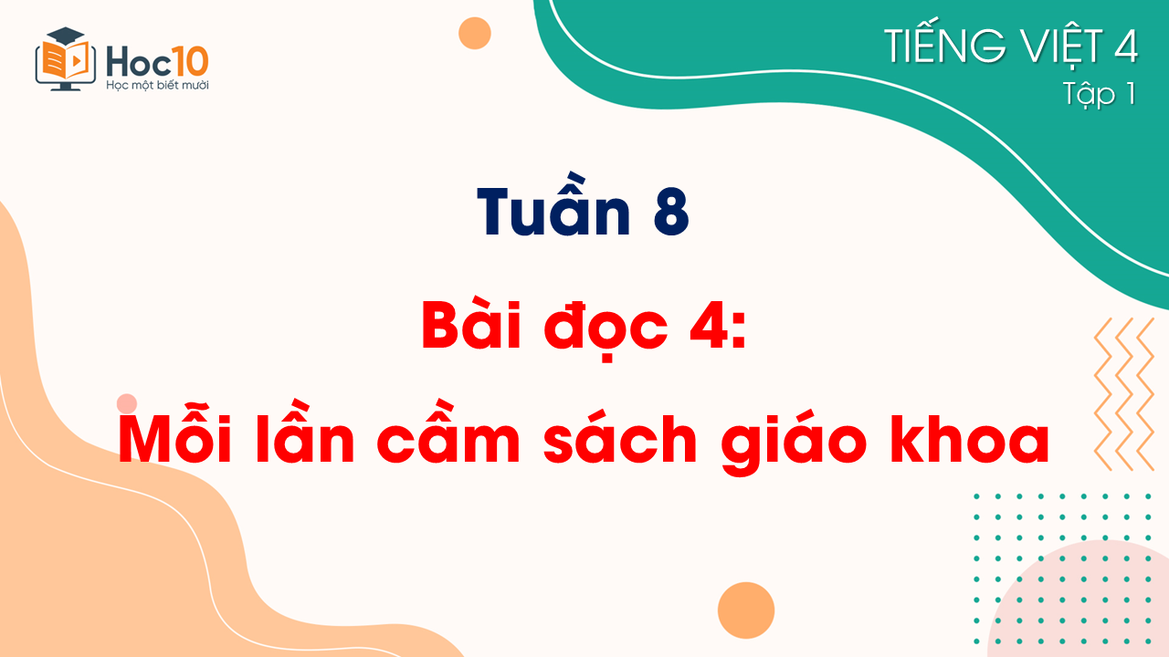 Tuần 8 - Bài đọc 4 Mỗi lần cầm sách giáo khoa